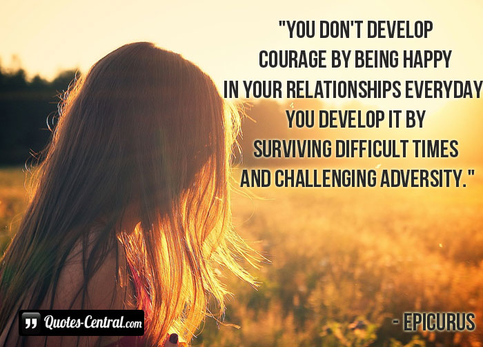 you-dont-develop-courage-by-being-happy