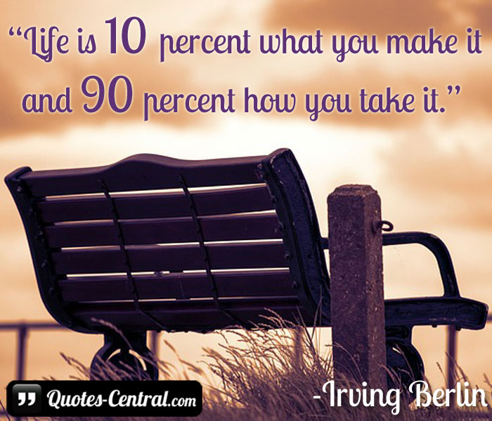 life-is-10-percent-what-you-make-it