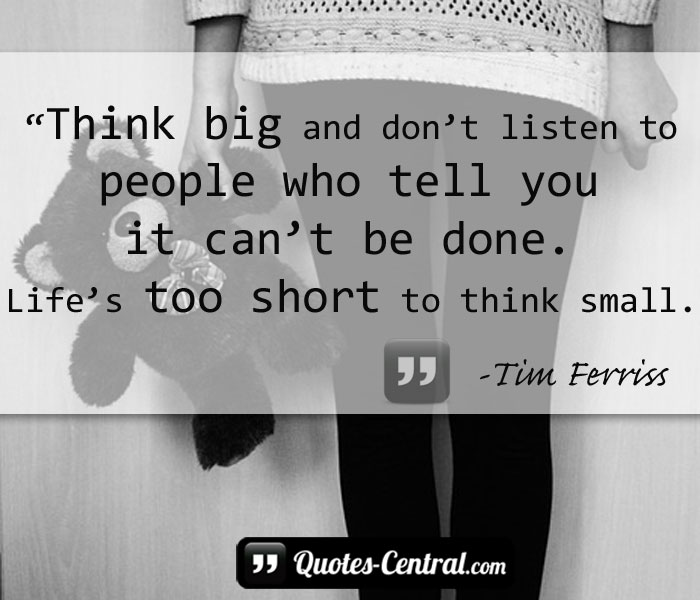think-big-and-dont-listen-to-people-who-tell-ypu-it-cant-be-done