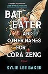 Bat Eater and Other Names for Cora Zeng by Kylie Lee Baker
