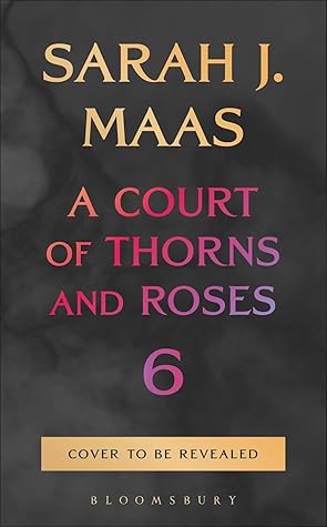 Untitled (A Court of Thorns and Roses, #6)