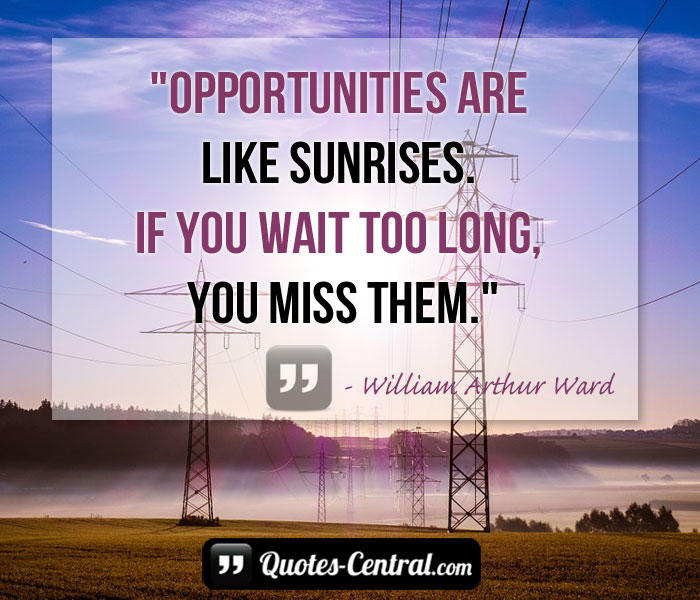 oportunites-are-like-sunries-if-you-wait-too-long